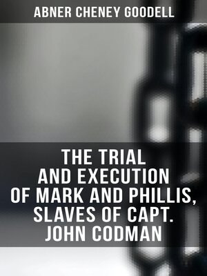 cover image of The Trial and Execution of Mark and Phillis, Slaves of Capt. John Codman